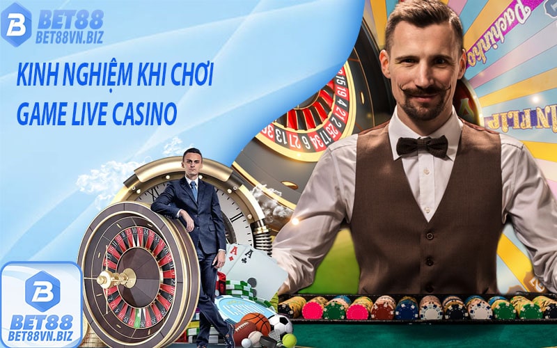 Kinh nghiệm khi chơi live casino bet88